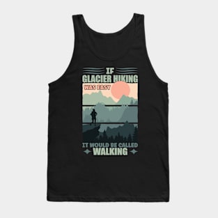 If Glacier Hiking Was Easy Tank Top